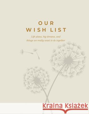 Our Wish List: Life Plans, Big Dreams, and Things We Really Want to Do Together M. H. Clark Steve Potter 9781957891651 Compendium Publishing & Communications