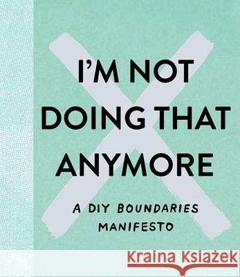 I'm Not Doing That Anymore: A DIY Boundaries Manifesto M. H. Clark Jessica Phoenix 9781957891743 Compendium Publishing & Communications