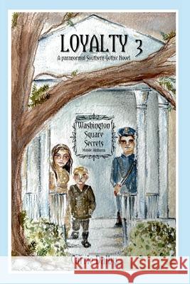 Loyalty: Washington Square Secrets Book 3 Carrie Dalby 9781957892290 Olive Kent Publishing