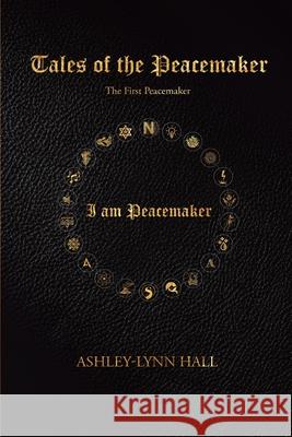 Tales of the Peacemaker: The First Peacemaker Ashley-Lynn Hall 9781957895178