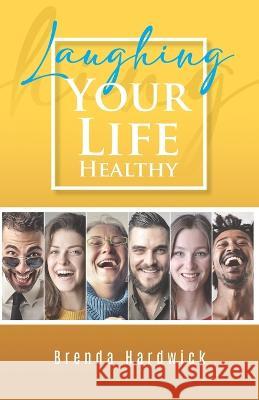 Laughing Your Life Healthy Brenda Hardwick 9781957895376