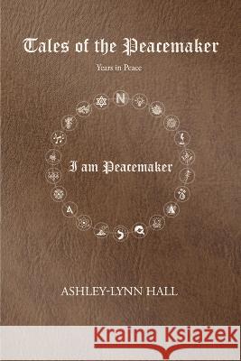 Tales of the Peacemaker: Years in Peace Ashley-Lynn Hall   9781957895420