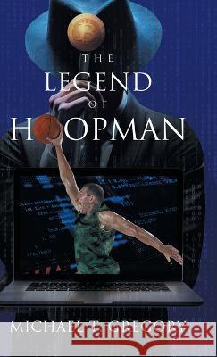 The Legend of Hoopman Michael T Gregory 9781957895871 Blueprint Press Internationale