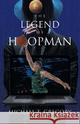 The Legend of Hoopman Michael T Gregory 9781957895888 Blueprint Press Internationale