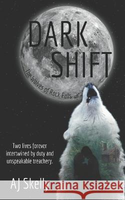 Dark Shift: Prequel to The Wolves of Rock Falls Series Aj Skelly 9781957899008 Quill & Flame Publishing House