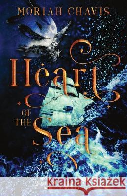 Heart of the Sea Moriah Chavis   9781957899428 Quill & Flame Publishing House