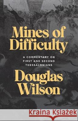 Mines of Difficulty: A Commentary on First and Second Thessalonians Douglas Wilson 9781957905891 Canon Press