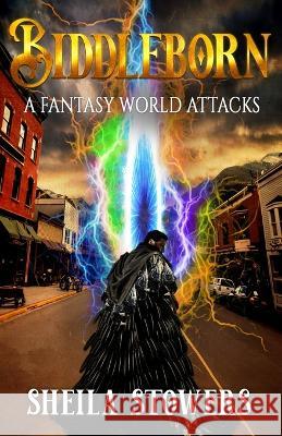 Biddleborn: A Fantasy World Attacks Sheila Stowers 9781957906027