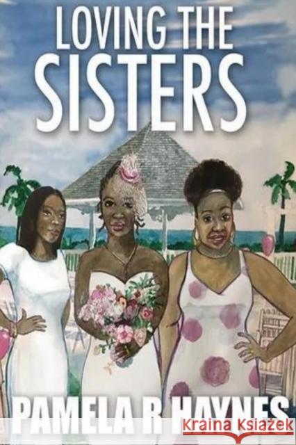 Loving the Sisters Pamela R Haynes   9781957913100 Hear Our Voice LLC