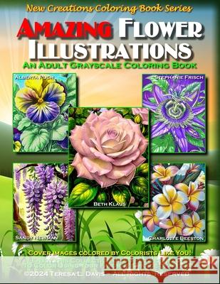 New Creations Coloring Book Series: Amazing Flower Illustrations: An adult grayscale coloring book (coloring book for grownups) featuring a variety of Brad Davis Teresa Davis 9781957914718