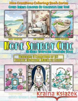 New Creations Coloring Book Series: More Shabby Chic: An adult grayscale coloring book (coloring book for grownups) featuring a collection of eclectic Brad Davis Teresa Davis 9781957914756