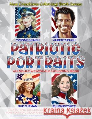 New Creations Coloring Book Series: Patriotic Portraits: An adult grayscale coloring book (coloring book for grownups) featuring a collection of image Brad Davis Teresa Davis 9781957914763