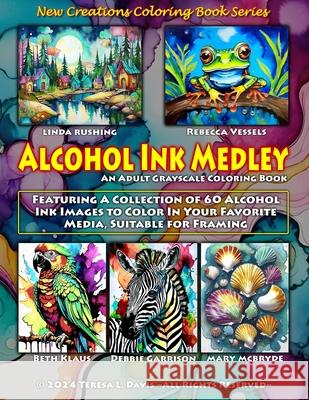 New Creations Coloring Book Series: Alcohol Ink Medley: An adult grayscale coloring book (coloring book for grownups) featuring a collection of alcoho Brad Davis Teresa Davis 9781957914770