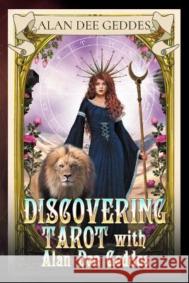 Discovering Tarot with Alan Dee Geddes Alan Dee Geddes 9781957917146 Glass Spider Publishing