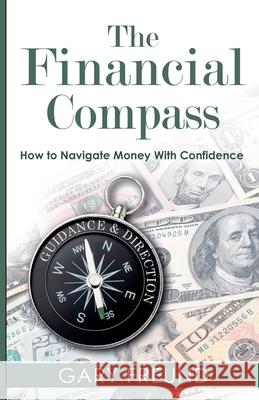 The Financial Compass Gary Freund 9781957917443 Glass Spider Publishing