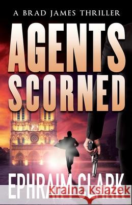 Agents Scorned Ephraim Clark 9781957917733 Glass Spider Publishing