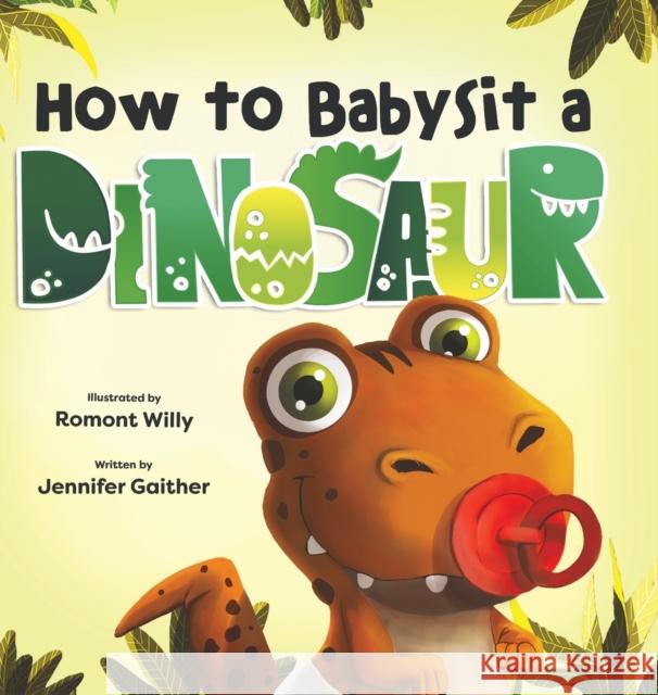 How to Babysit a Dinosaur Jennifer Gaither Romont Willy  9781957922317 Puppy Dogs & Ice Cream