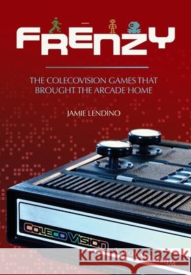 Frenzy: The ColecoVision Games That Brought the Arcade Home Jamie Lendino 9781957932149 Steel Gear Press