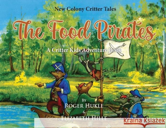 The Food Pirates Roger Hukle, Elizabeth Hille 9781957943978 New Colonies Media 1, LLC