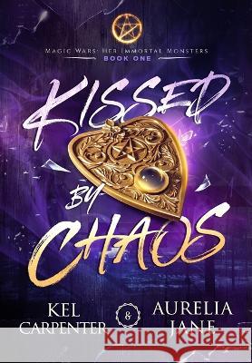 Kissed by Chaos Kel Carpenter Aurelia Jane 9781957953069 Raging Hippo Publishing LLC
