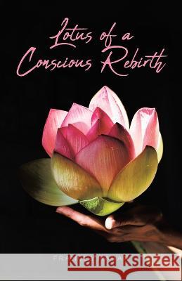 Lotus of a Conscious Rebirth Frances Mahan 9781957956206 Leavitt Peak Press