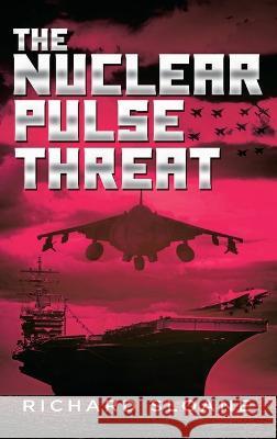 The Nuclear Pulse Threat Richard Sloane   9781957956510 Leavitt Peak Press