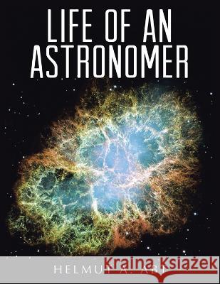 Life of an Astronomer Helmut A Abt   9781957956701 Leavitt Peak Press