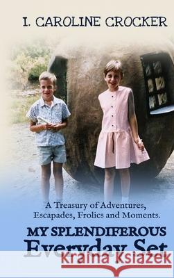 My Splendiferous Everyday Set: A Treasury of Adventures, Escapades, Frolics, and Moments I. Caroline Crocker 9781957970295