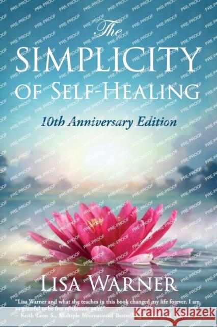 The Simplicity of Self-Healing: 10th Anniversary Edition Lisa Warner   9781957972299 Babypie Publishing