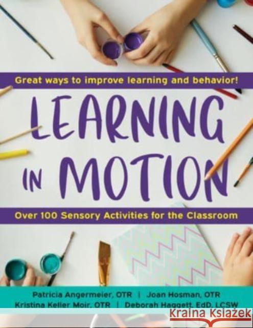 Learning in Motion: 101+ Sensory Activities for the Classroom Patricia Angermeier 9781957984056 Sensory Focus LLC