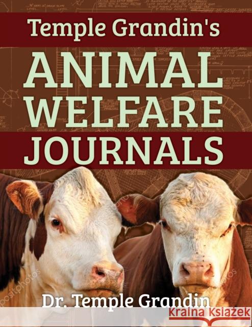 Temple Grandin's Animal Welfare Journals: Over 50 Years of Research on Animal Behavior and Welfare that Improved the Livestock Industry Temple Grandin 9781957984292 Future Horizons