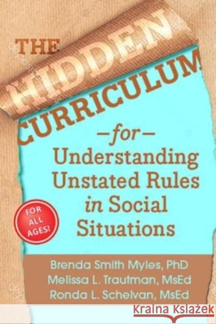 The Hidden Curriculum: Understanding Unstated Rules in Social Situations Brenda Smith Myles 9781957984698 Future Horizons Incorporated