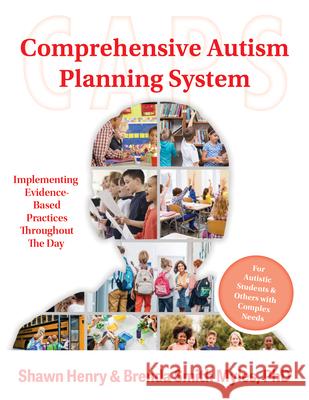 Comprehensive Autism Planning System (CAPS) for Individuals With Autism Spectrum Disorders and Related Disabilities: Integrating Evidence-Based Practices Throughout the Student's Day Brenda Smith Myles 9781957984957