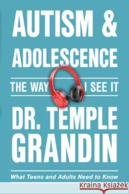 Autism and Adolescence—The Way I See It: What Teens and Parents Need to Know Temple Grandin 9781957984988