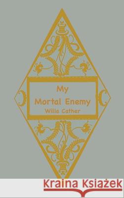 My Mortal Enemy Willa Cather 9781957990989