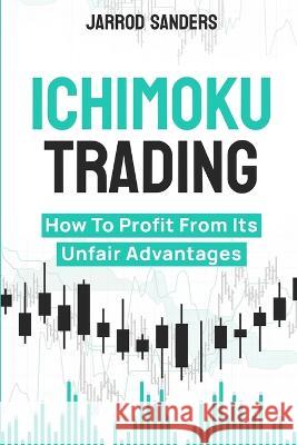 Ichimoku Trading: How To Profit From Its Unfair Advantages Jarrod Sanders 9781957999135 Trade Stalker