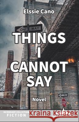 Things I Cannot Say Elssie Cano   9781958001233