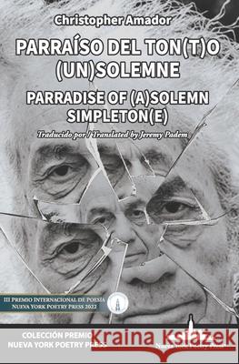Parra?so del ton[t]o (un) solemne: Parradise of (a) Solemn Simpleton[e] (Bilingual Edition) Christopher Amador 9781958001387 Nueva York Poetry Press LLC