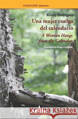 Una mujer cuelga del calendario: A Woman Hangs from the Calendar (Bilingual edition) Diana Conchado Juana M Ramos Kenny Rodriguez 9781958001455 Nueva York Poetry Press LLC