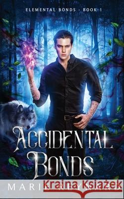 Accidental Bonds Marie Reynard 9781958002018