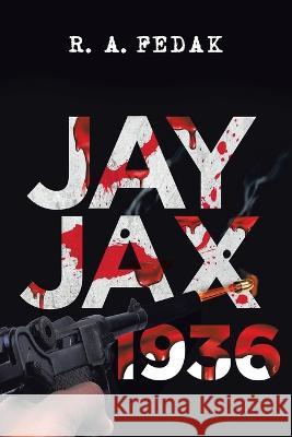Jay Jax 1936 R a Fedak 9781958004296 Ink Start Media