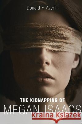 The Kidnapping Of Megan Isaacs Donald F. Averill 9781958004449 Ink Start Media