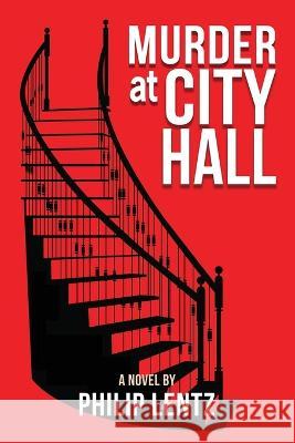 Murder at City Hall Philip Lentz 9781958004746 Ink Start Media