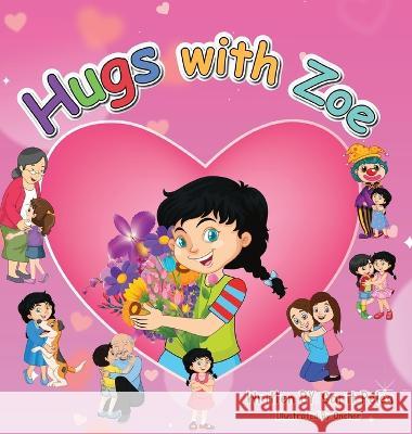 Hugs With Zoe: let's join Zoe on this mission, spread the power of hugs far and wide, and enliven each other with affection! Peleg, Sarit S. 9781958016107 Sarit Peleg