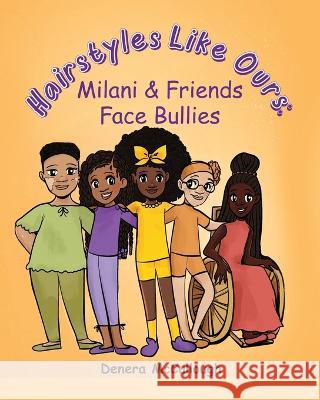 Hairstyles Like Ours: Milani & Friends Face Bullies Denera McCullough 9781958018026 DM Inspirations LLC