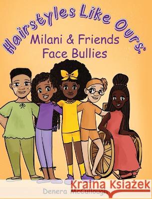 Hairstyles Like Ours: Milani & Friends Face Bullies Denera McCullough 9781958018033 DM Inspirations LLC