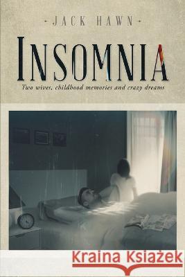 Insomnia: Two Wives, Childhood Memories and Crazy Dreams Jack Hawn   9781958030066 Readersmagnet LLC