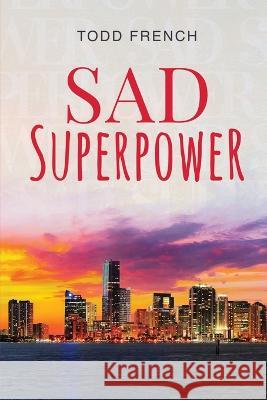 Sad Superpower Todd French   9781958030318