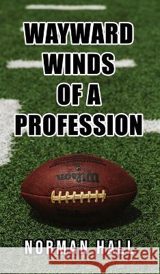 Wayward Winds of a Profession Norman Hall   9781958030851