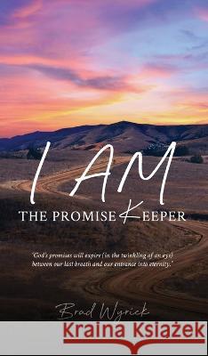 I Am The Promise Keeper Brad Wyrick 9781958030882